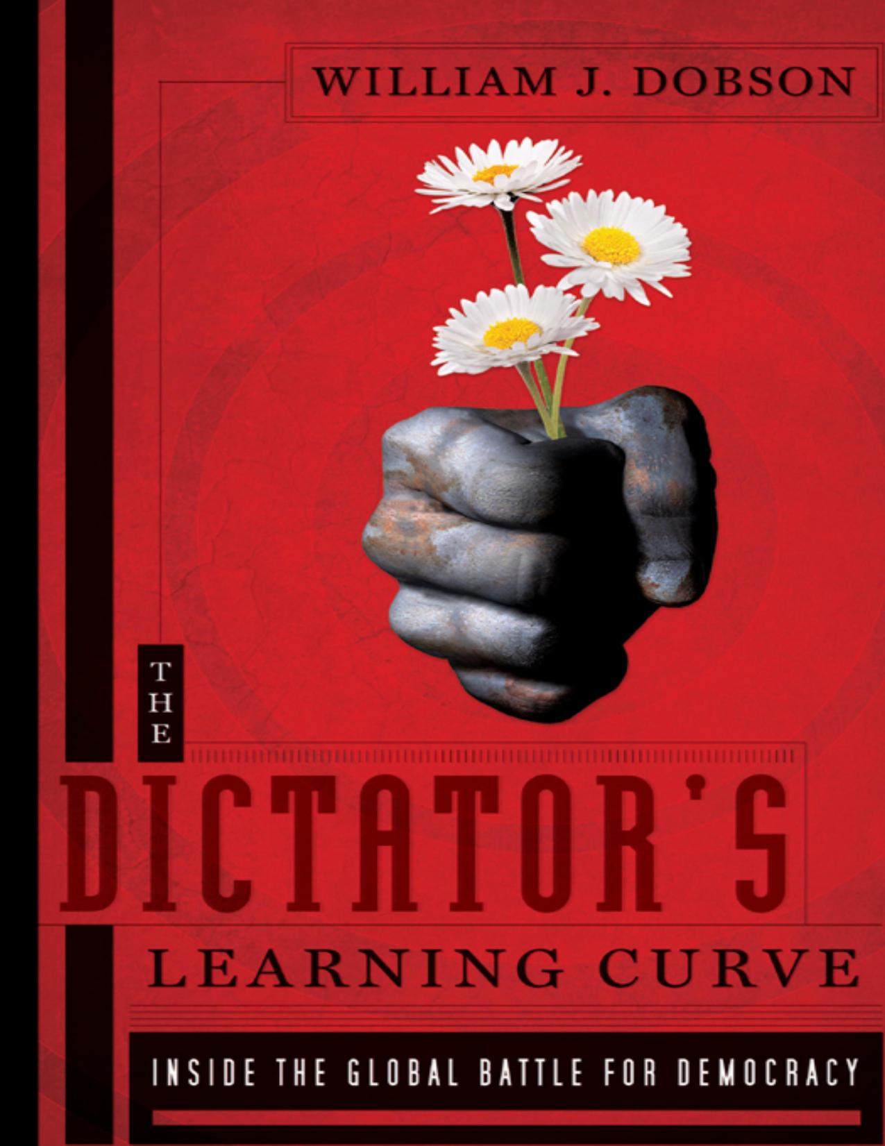 The Dictator’s Learning Curve: Inside The Global Battle For Democracy by William J. Dobson