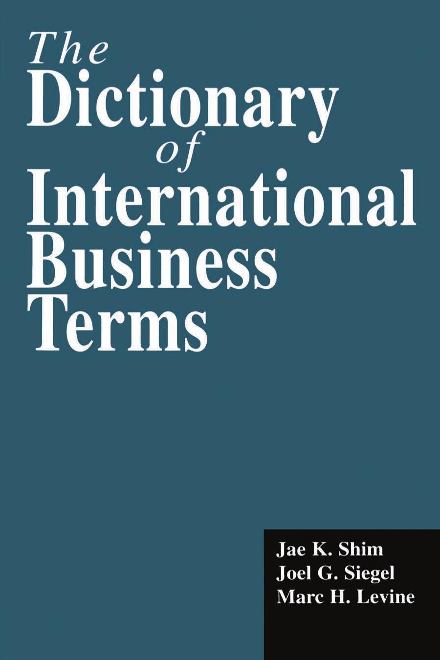 The Dictionary of International Business Terms by Jae K. Shim Joel G. Siegel Marc H. Levine