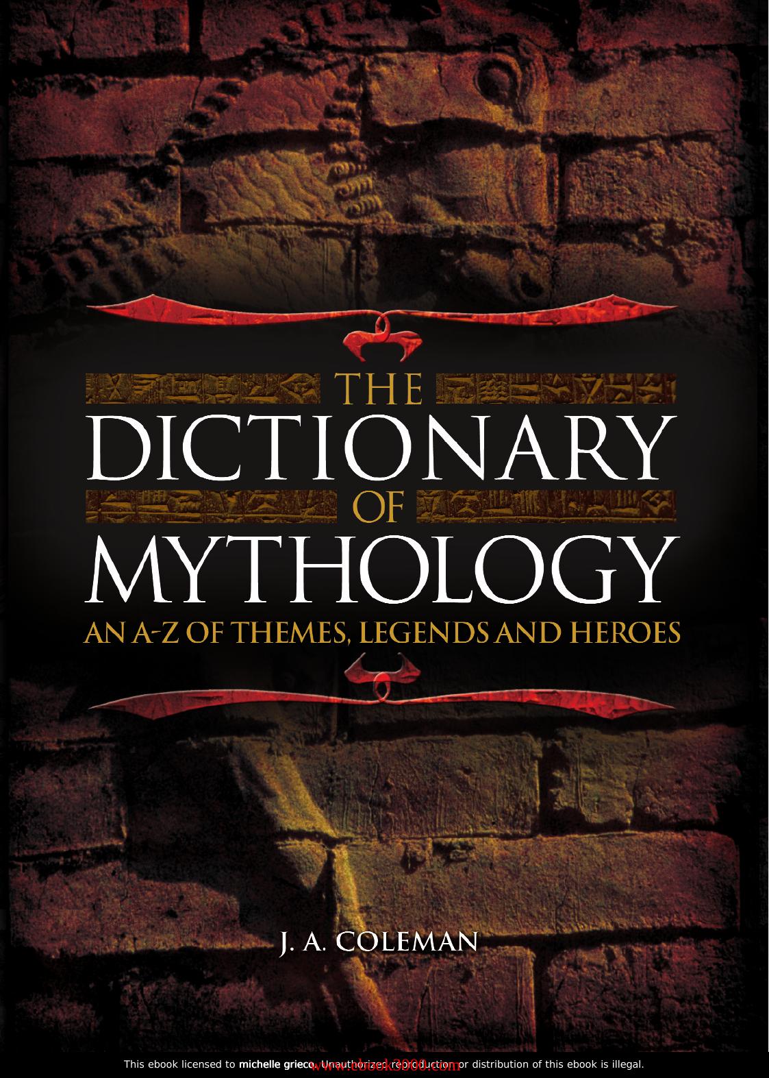 The Dictionary of Mythology: An A-Z of Themes, Legends and Heroes by Unknow