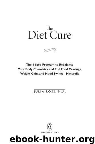 The Diet Cure: The 8-Step Program to Rebalance Your Body Chemistry and End Food Cravings, Weight Gain, and Mood Swings—Naturally by Ross Julia