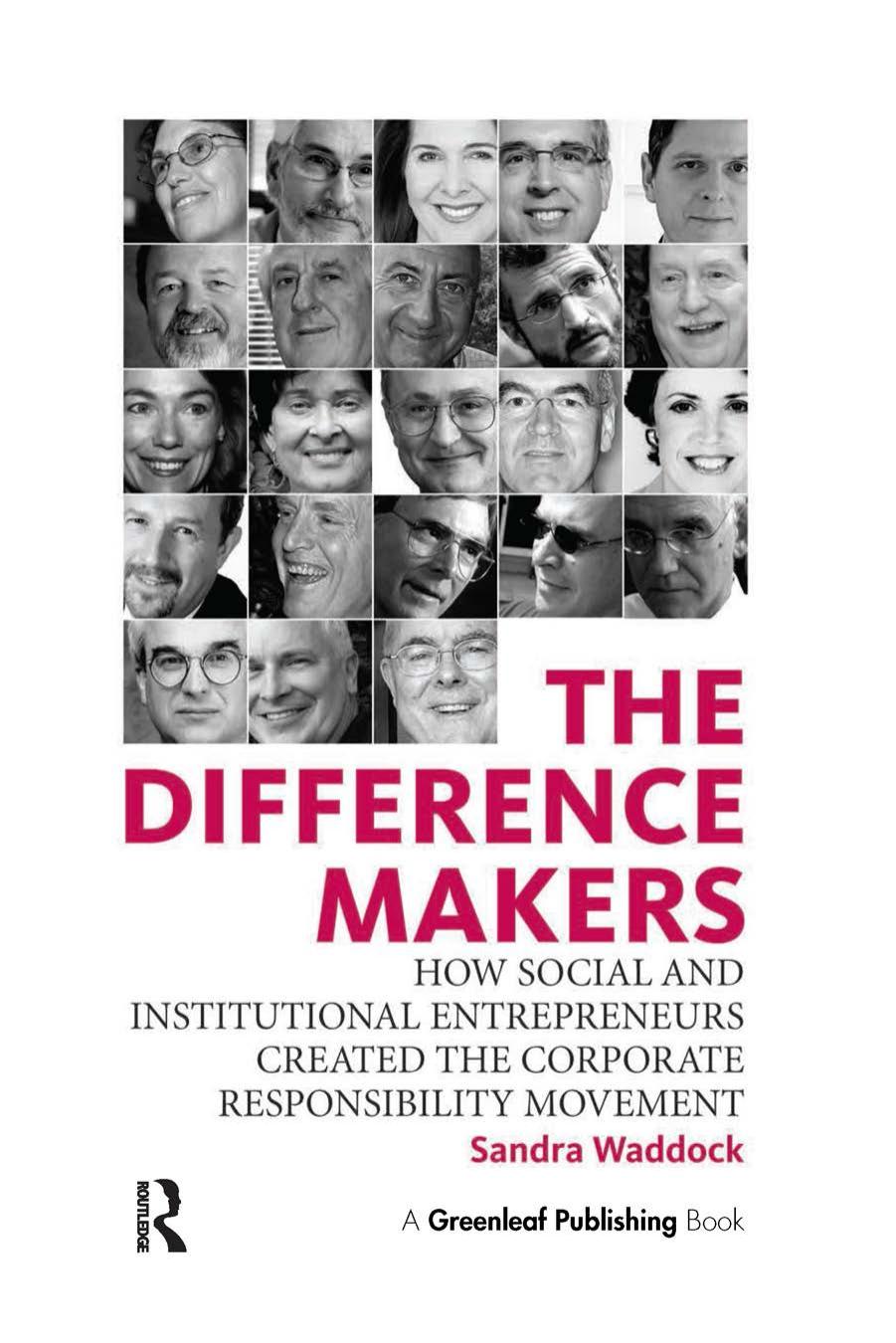 The Difference Makers : How Social and Institutional Entrepreneurs Created the Corporate Responsibility Movement by Sandra Waddock