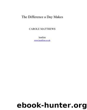 The Difference a Day Makes by Carole Matthews