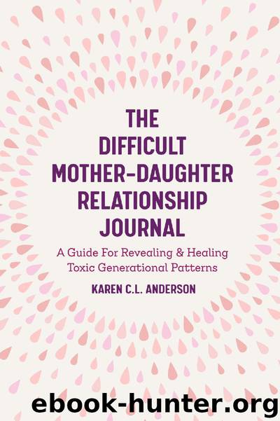 The Difficult Mother-Daughter Relationship Journal by Karen C.L. Anderson