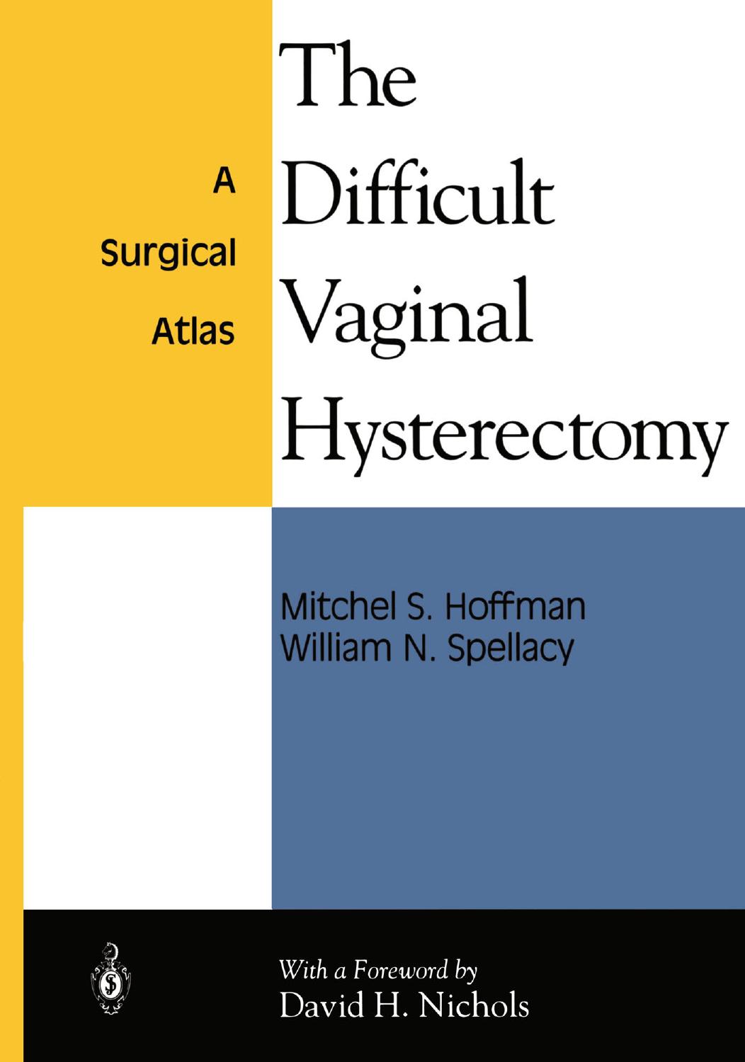 The Difficult Vaginal Hysterectomy: A Surgical Atlas by Mitchel S. Hoffman William N. Spellacy (auth.)