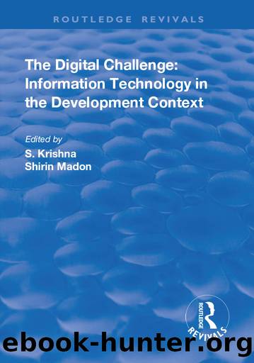 The Digital Challenge: Information Technology in the Development Context by Shirin Madon S Krishna