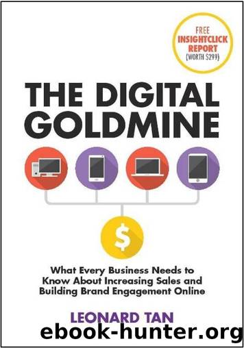 The Digital Goldmine: What Every Business Needs to Know About Increasing Sales and Building Engagement Online by Leonard Tan