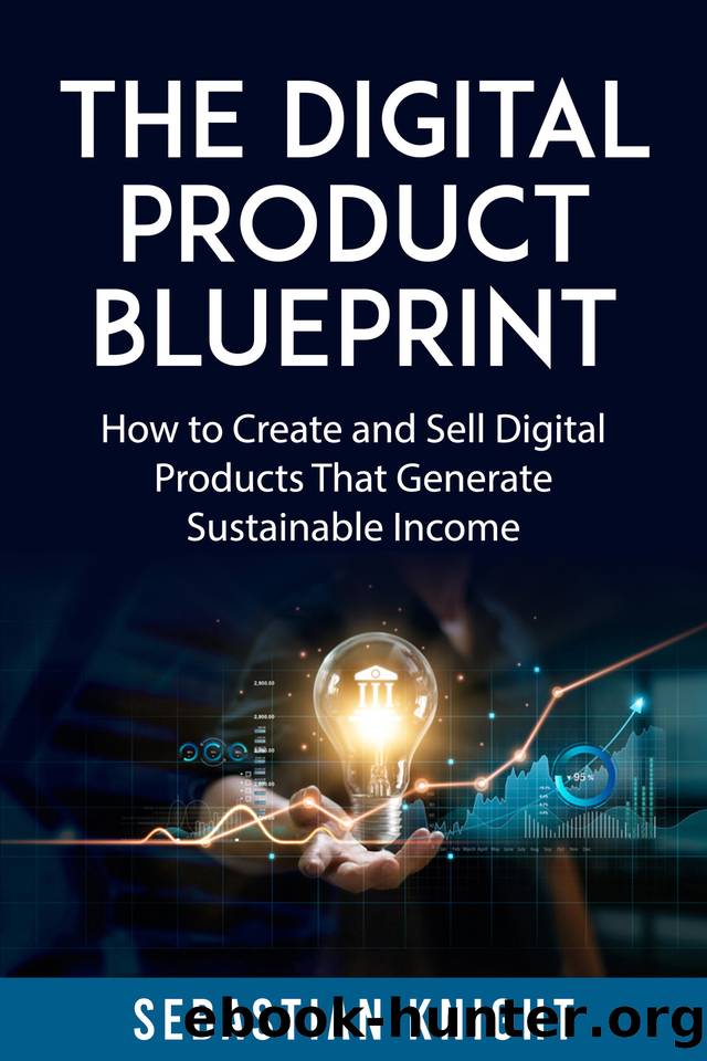 The Digital Product Blueprint: How to Create and Sell Digital Products That Generate Sustainable Income (The Ultimate Online Entrepreneur) by Knight Sebastian