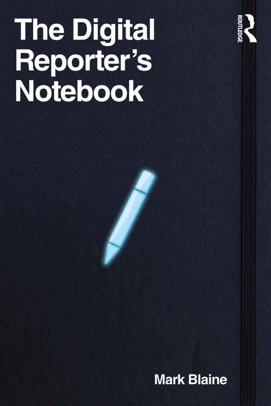 The Digital Reporter's Notebook by Mark Blaine