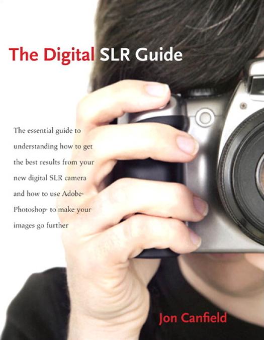 The Digital SLR Guide: Beyond Point-and-Shoot Digital Photography by Jon Canfield