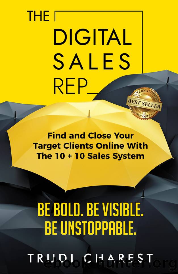 The Digital Sales Rep: Find and Close Your Target Clients Online With The 10 + 10 System by Charest Trudi