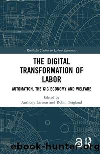 The Digital Transformation of Labor; Automation, the Gig Economy and Welfare by Unknown