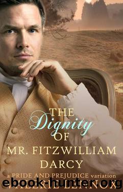 The Dignity of Mr. Fitzwilliam Darcy: A Pride and Prejudice Variation by Valerie Lennox