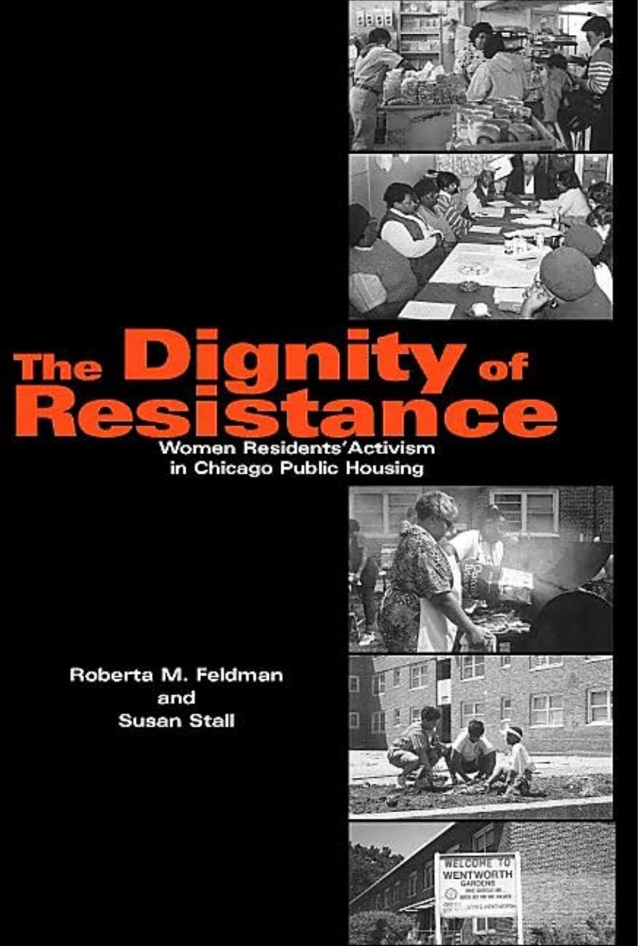The Dignity of Resistance: Women Residents' Activism in Chicago Public Housing (Environment and Behavior) by Roberta M. Feldman Susan Stall