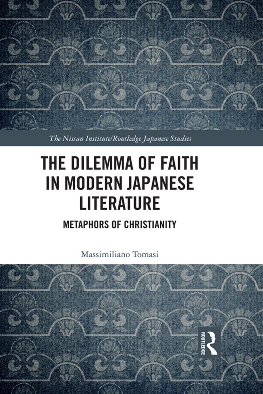 The Dilemma of Faith in Modern Japanese Literature: Metaphors of Christianity by Massimiliano Tomasi