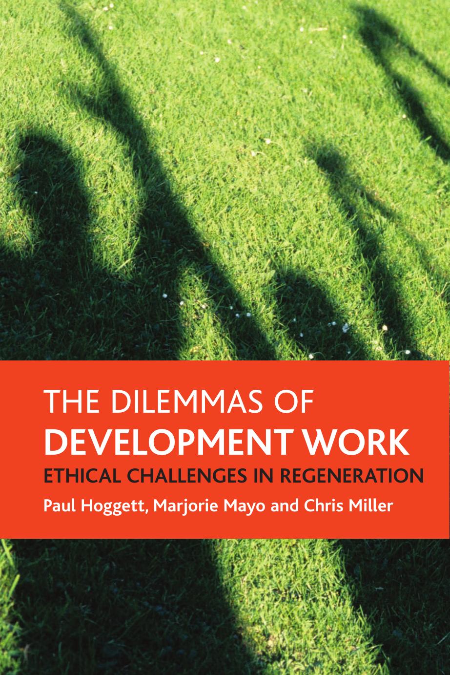 The Dilemmas of Development Work: Ethical Challenges in Regeneration by Paul Hoggett Marjorie Mayo Chris Miller