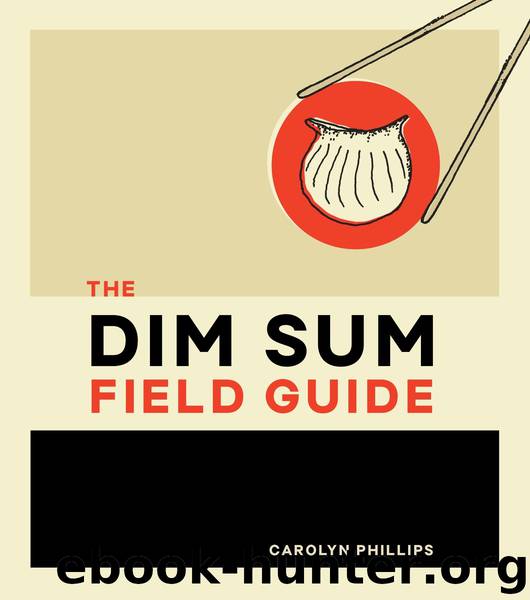 The Dim Sum Field Guide by Carolyn Phillips