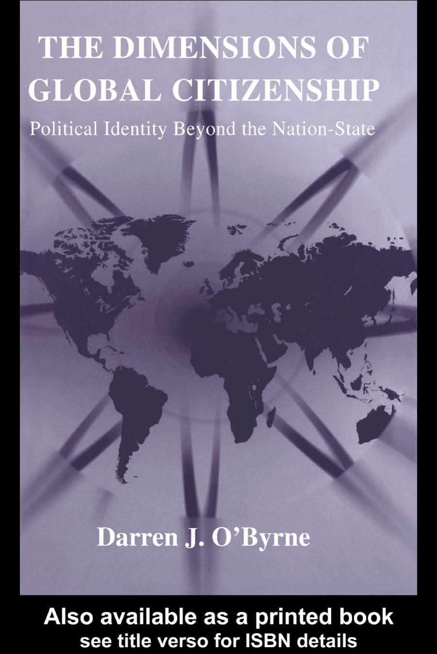The Dimensions of Global Citizenship: Political Identity Beyond the Nation-State by Darren J. O'Byrne
