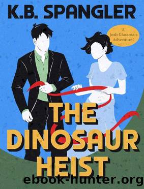 The Dinosaur Heist (Josh Glassman Adventures Book 2) by K.B. Spangler