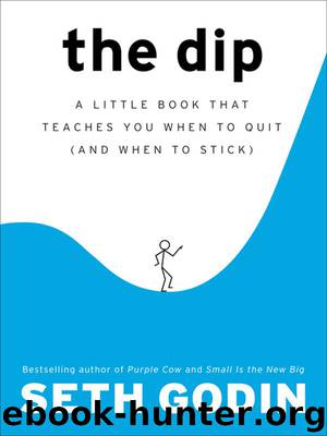 The Dip: A Little Book That Teaches You When to Quit (and When to Stick) by Godin Seth