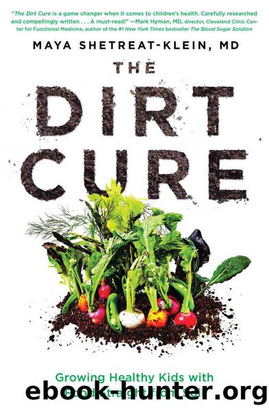 The Dirt Cure: Growing Healthy Kids with Food Straight from Soil by Maya Shetreat-Klein