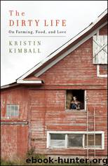 The Dirty Life.On Farming, Food, and Love by Kristin Kimball