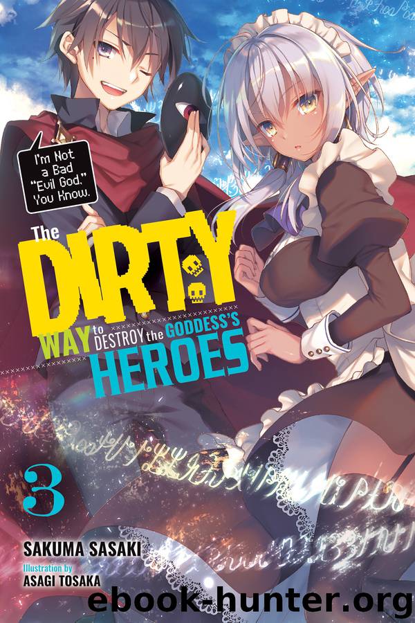 The Dirty Way to Destroy the Goddess’s Heroes, Vol. 3 by Sakuma Sasaki and Asagi Tosaka