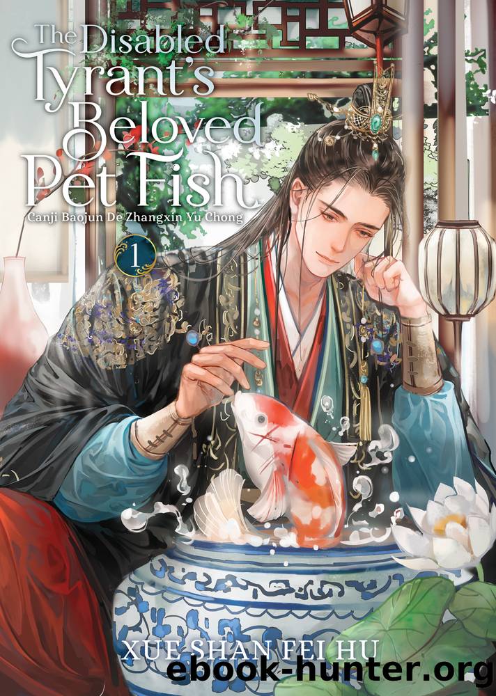 The Disabled Tyrantâs Beloved Pet Fish: Canji Baojun De Zhangxin Yu Chong Vol. 1 by Xue Shan Fei Hu