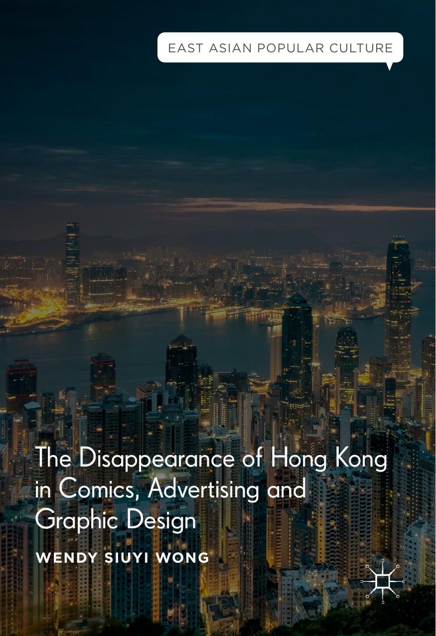 The Disappearance of Hong Kong in Comics, Advertising and Graphic Design by Wendy Siuyi Wong