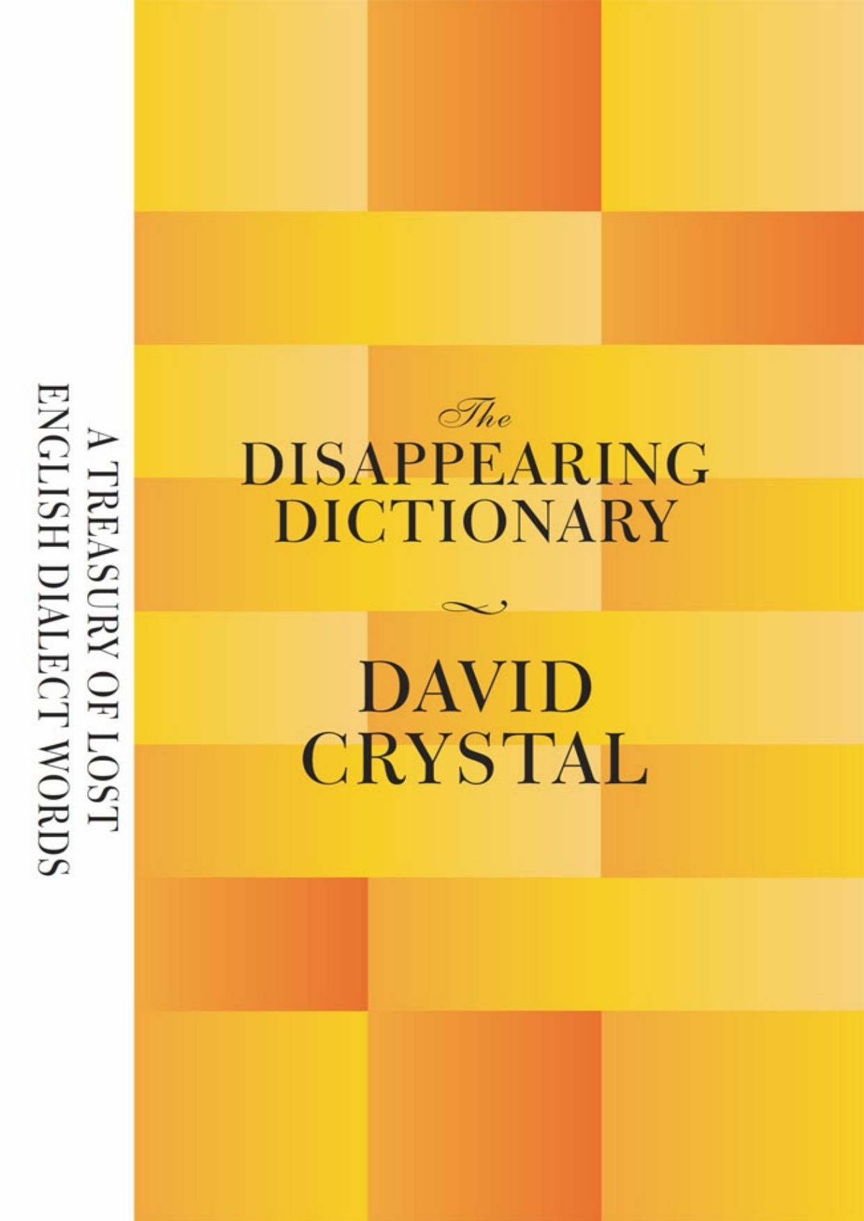 The Disappearing Dictionary: A Treasury of Lost English Dialect Words by David Crystal