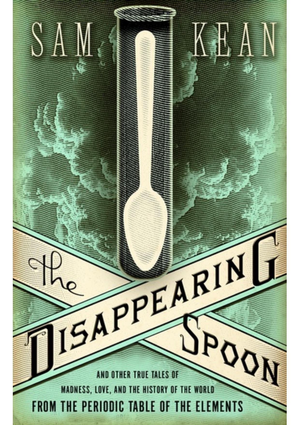 The Disappearing Spoon by Sam Kean