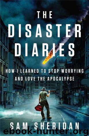 The Disaster Diaries: How I Learned to Stop Worrying and Love the Apocalypse by Sheridan Sam