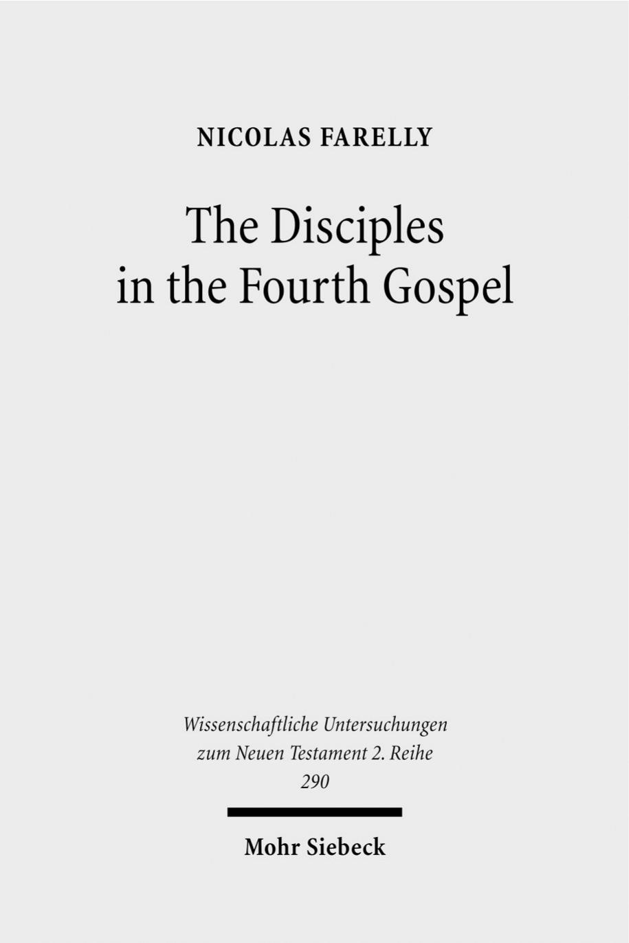 The Disciples in the Fourth Gospel: A Narrative Analysis of their Faith and Understanding by Nicolas Farelly
