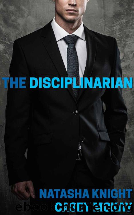 The Disciplinarian: A Collection of Short Spanking Stories by Natasha Knight & Casey McKay