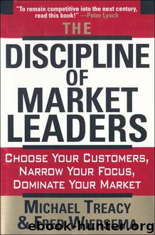 The Discipline of Market Leaders: Choose Your Customers, Narrow Your Focus, Dominate Your Market by Michael Treacy & Fred Wiersema