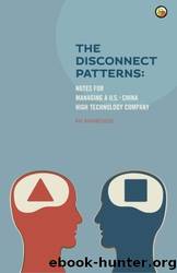 The Disconnect Patterns: Notes for Managing a U.S.-China High Technology Company by Raj Karamchedu
