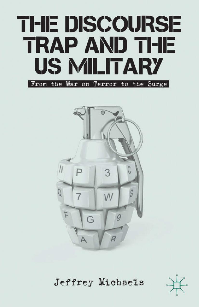 The Discourse Trap and the US Military: From the War on Terror to the Surge by Jeffrey H. Michaels (auth.)