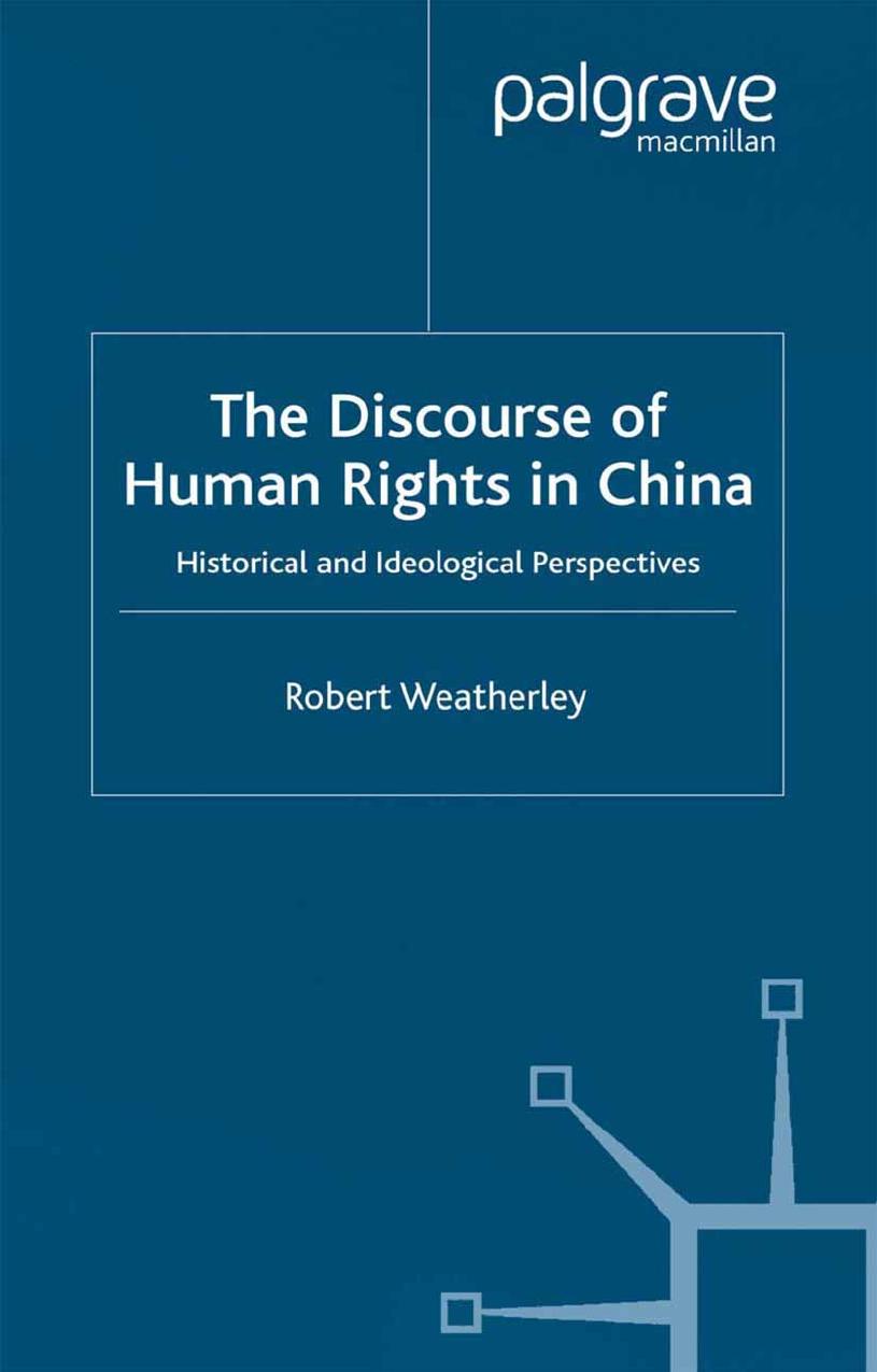 The Discourse of Human Rights in China: Historical and Ideological Perspectives by Robert Weatherley (auth.)
