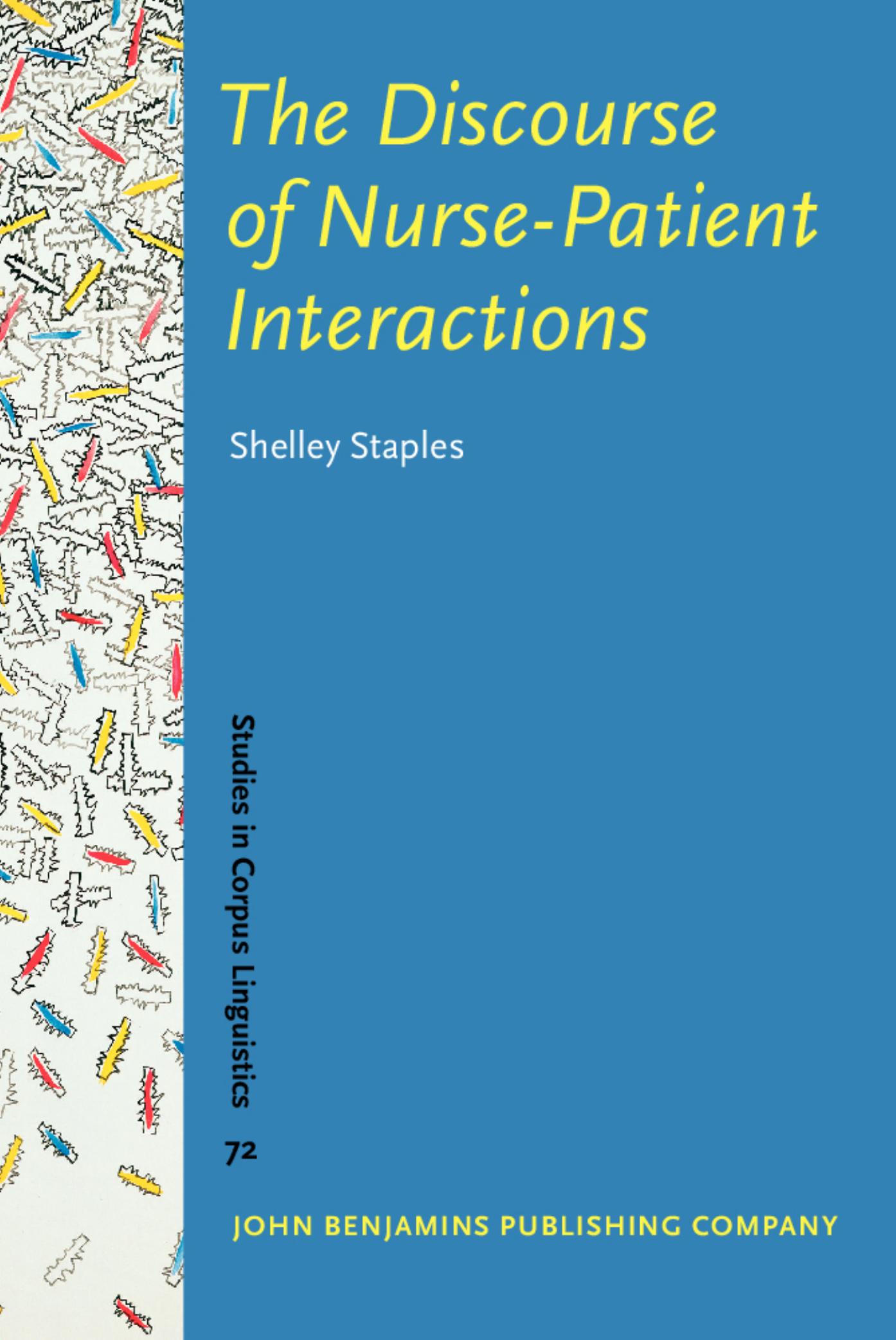 The Discourse of Nurse-Patient Interactions : Contrasting the Communicative Styles of U.S. And International Nurses by Shelley Staples