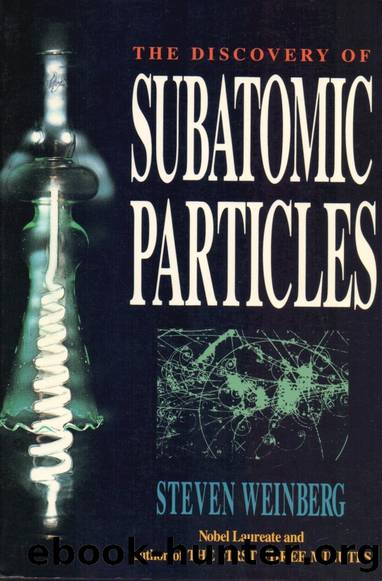 The Discovery of Subatomic Particles by Steven Weinberg