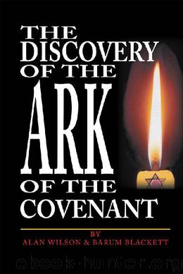 The Discovery of the Ark of the Covenant: Based on the Works Of Baram Blackett and Alan Wilson, from Their Thirty Years of Researches into Authentic British History by Alan Wilson & Barum Blackett