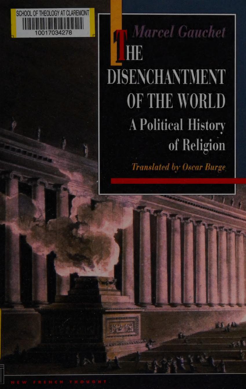 The Disenchantment of the World: A Political History of Religion: A Political History of Religion by Marcel Gauchet