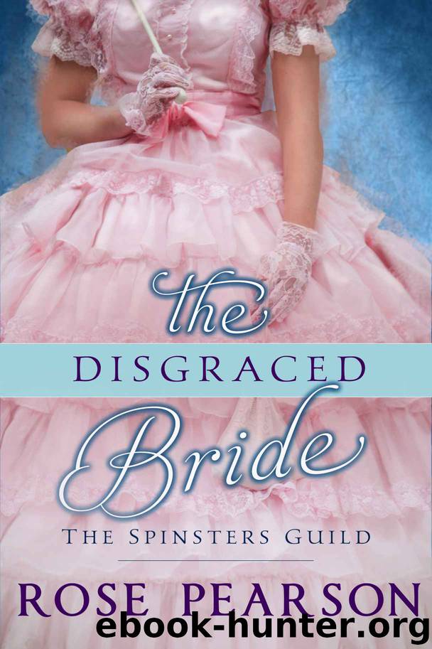 The Disgraced Bride: The Spinsters Guild (Book 2) by Pearson Rose