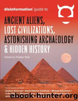 The Disinformation Guide to Ancient Aliens, Lost Civilizations, Astonishing Archaeology, and Hidden History by Preston Peet