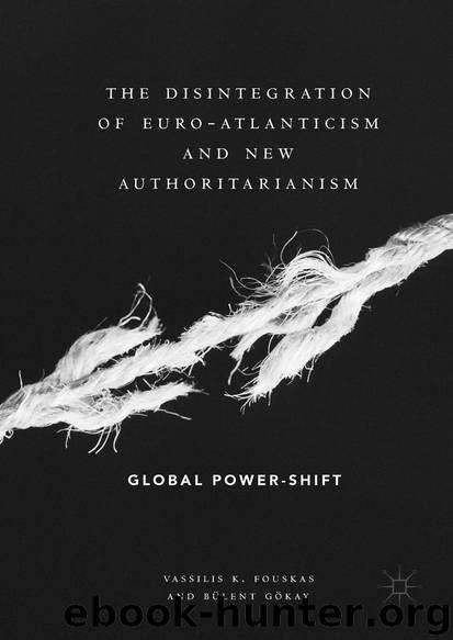 The Disintegration of Euro-Atlanticism and New Authoritarianism by Vassilis K. Fouskas & Bülent Gökay