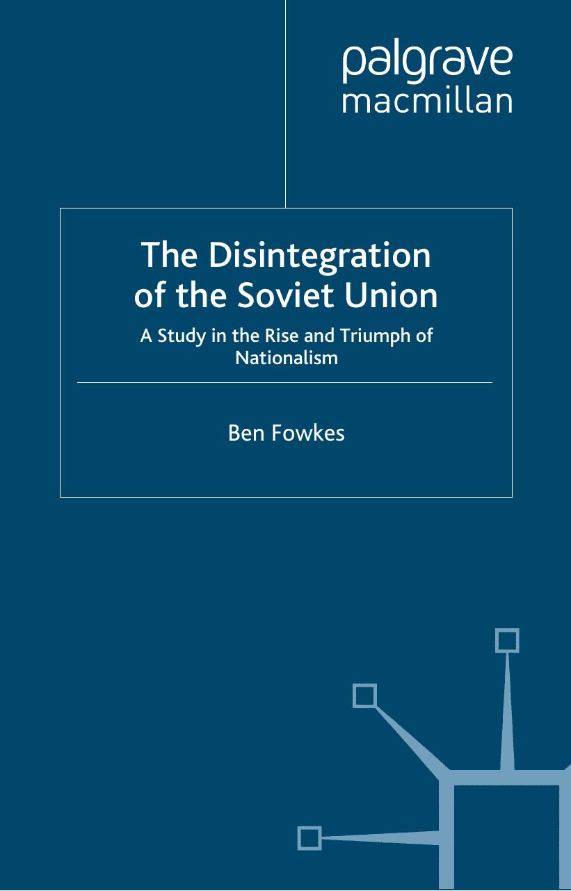 The Disintegration of the Soviet Union: A Study in the Rise and Triumph of Nationalism by Ben Fowkes