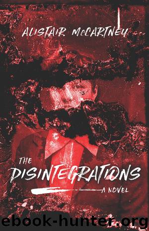 The Disintegrations: A Novel by Alistair McCartney