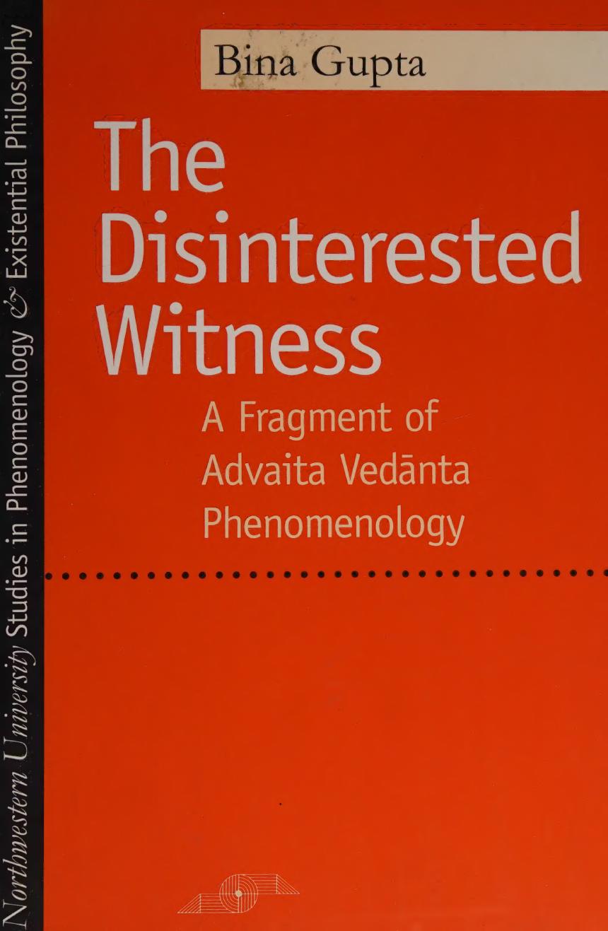 The Disinterested Witness: A Fragment of Advaita Vedanta Phenomenology by Bina Gupta