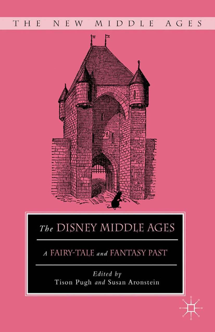 The Disney Middle Ages: A Fairy-Tale and Fantasy Past by Tison Pugh Susan Aronstein (eds.)