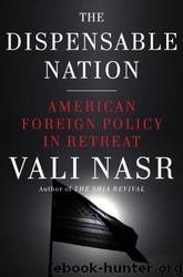The Dispensable Nation: American Foreign Policy in Retreat by Vali Nasr