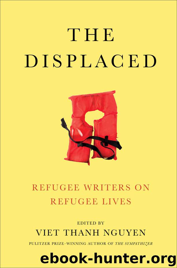 The Displaced: Refugee Writers on Refugee Lives by Viet Thanh Nguyen
